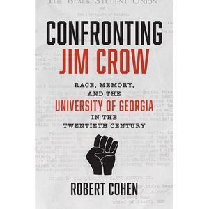 Confronting Jim Crow: Race, Memory, and the University of Georgia in the Twentie